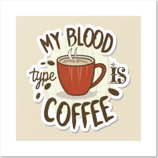 My Blood Type Is Coffee Posters and Art